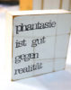 Indra Ohlemutz | phantasie ist gut gegen realität | Textplatte (10 x 10 cm)